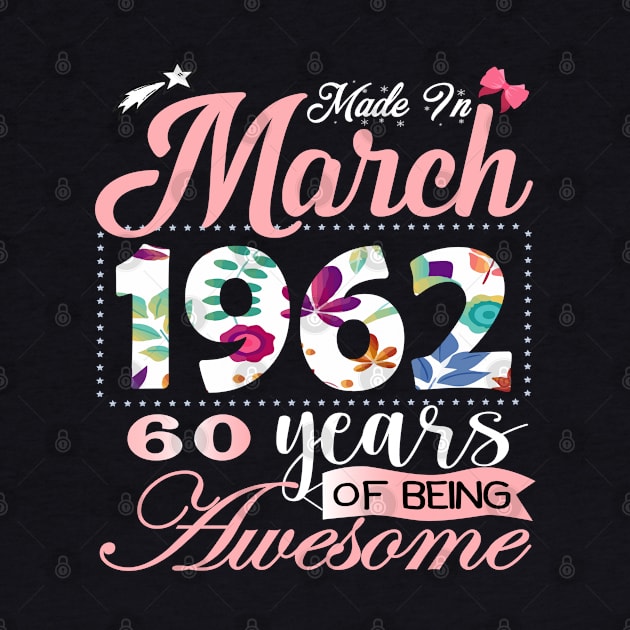 Made In March 1962 60 Years Of Being Awesome Since Flower Gift 60th B-day by yalp.play